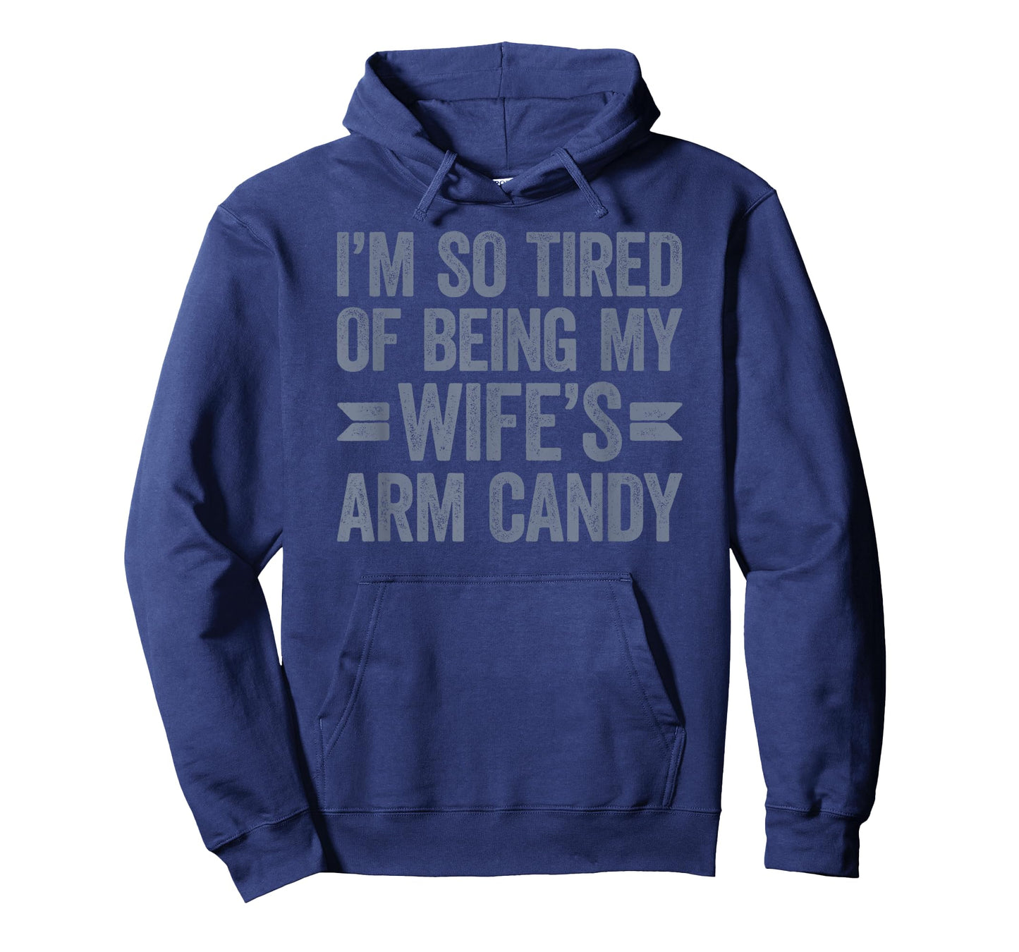 I'm so tired of being my wife's arm candy T-Shirt