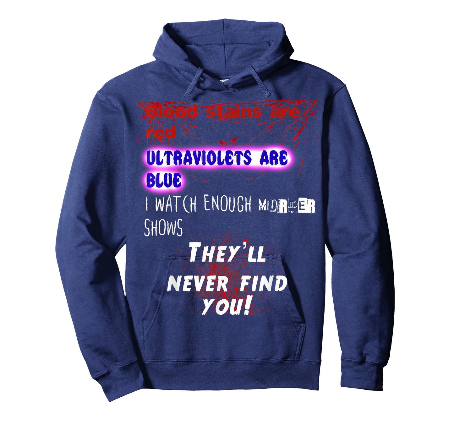 Blood stains are red ultraviolets blue theyll never find you T-Shirt