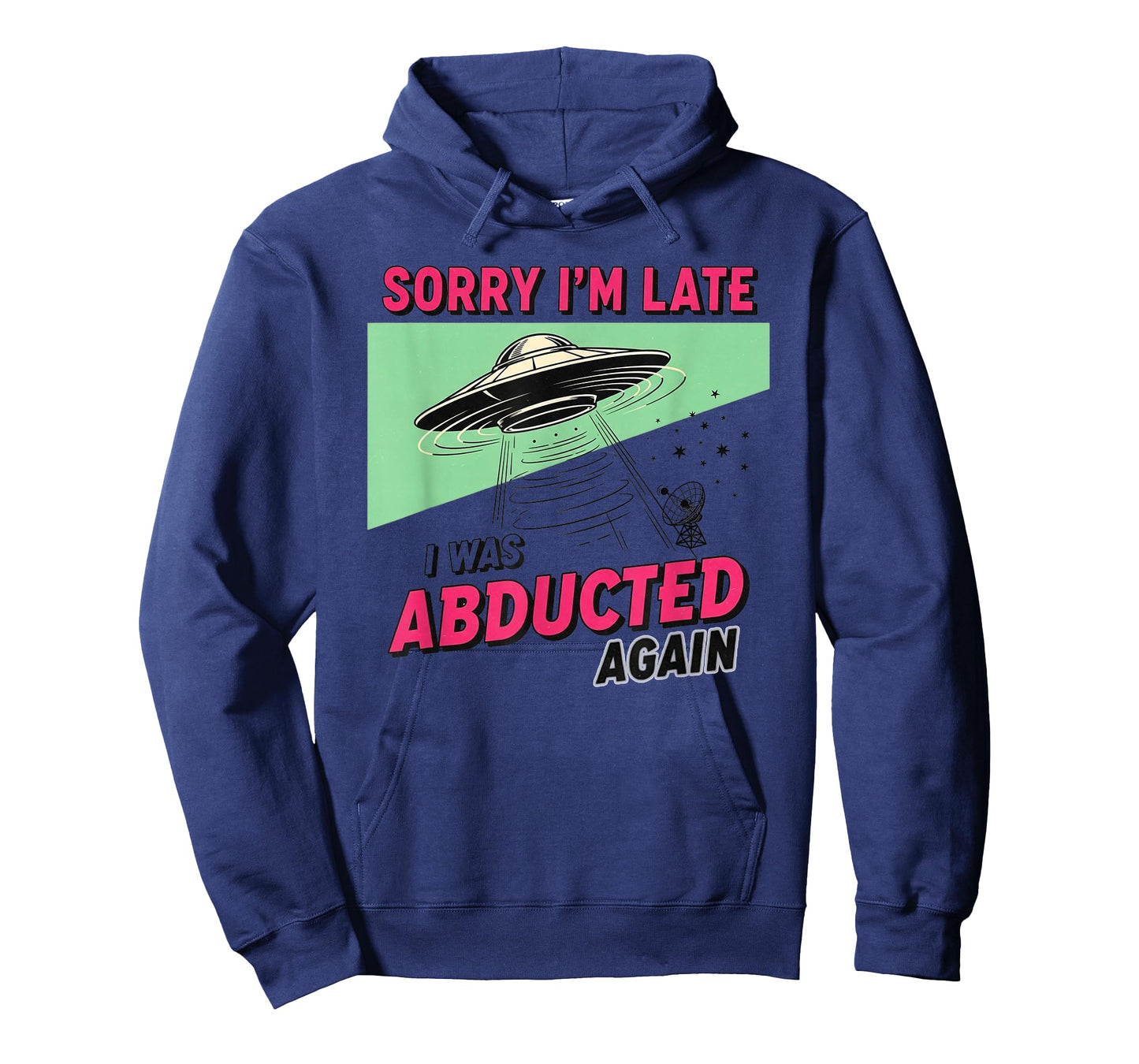 Sorry I'm Late I was Abducted Again Funny Alien UFO Apparel T-Shirt