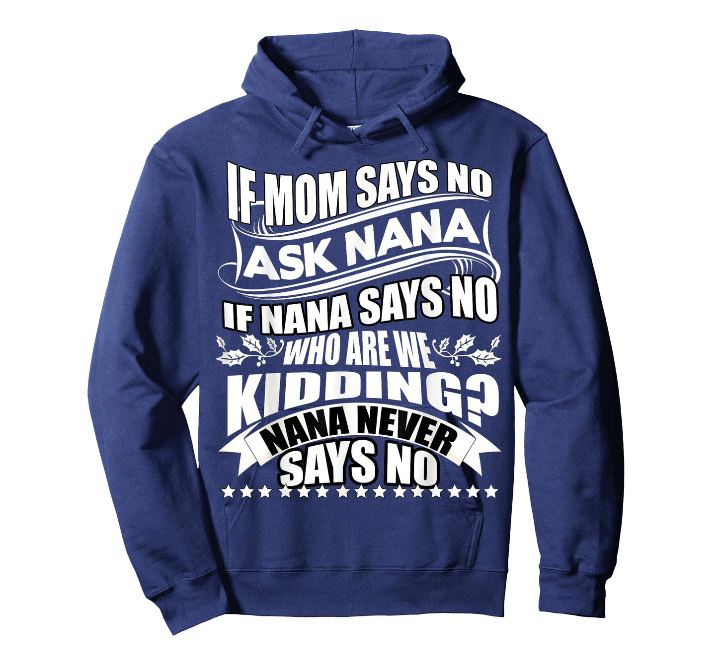 If Mom Says No Ask Nana T Shirt, Nana Never Says No T Shirt T-Shirt