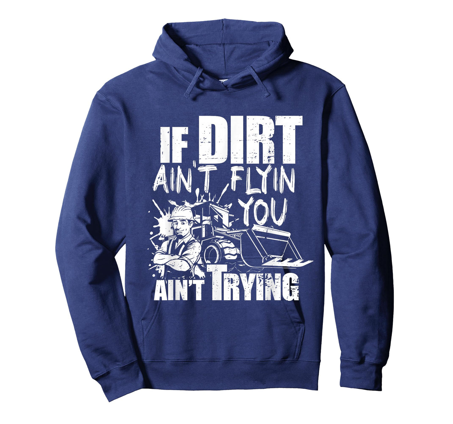 If Dirt Ain't Flyin - You Ain't Tryin - Bulldozer Operator T-Shirt