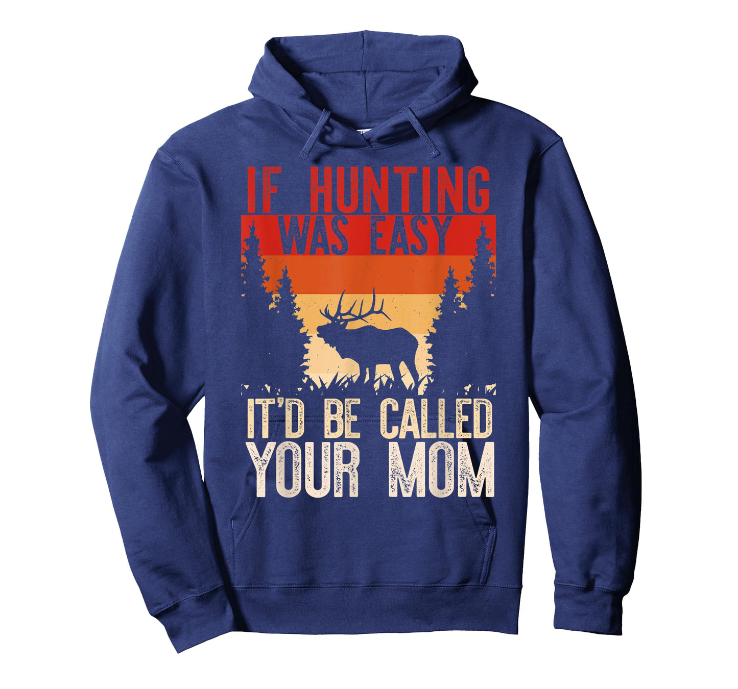 IF HUNTING WAS EASY IT'D BE CALLED YOUR MOM Funny Hunt Meme T-Shirt