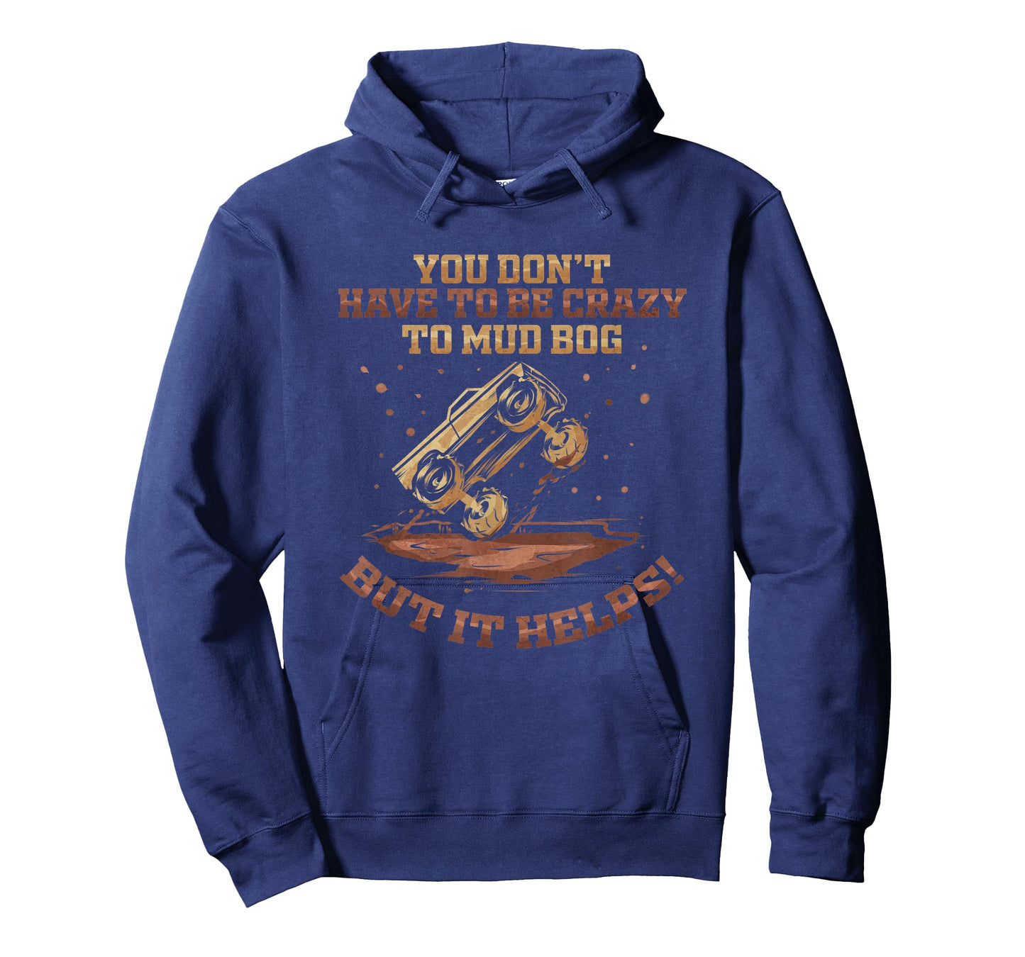 You Don't Have To Be Crazy to Mud Bog - Funny Mudding Gift T-Shirt