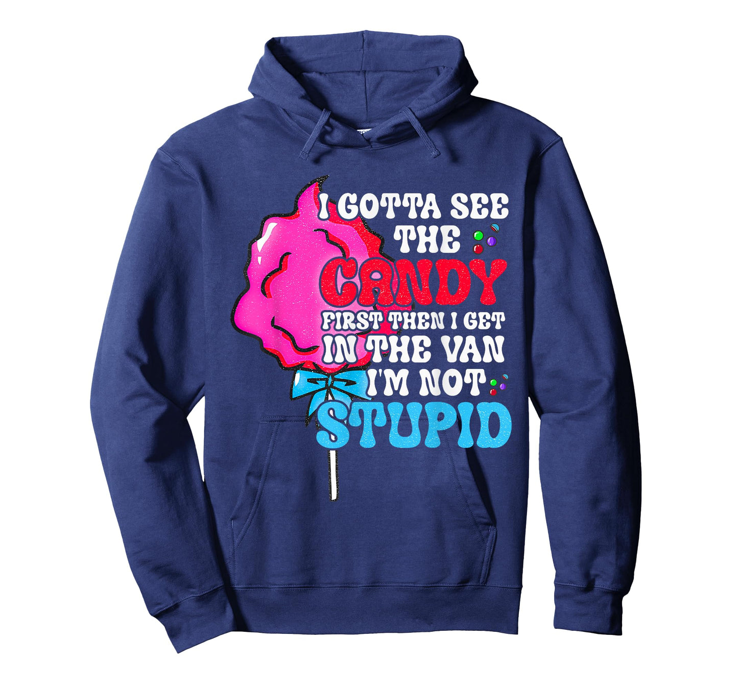 I Gotta See The Candy First I'm Not Stupid Funny Adult Humor T-Shirt