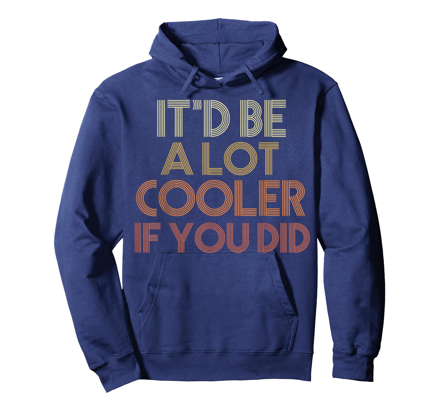 It'd Be A Lot Cooler If You Did T-Shirt