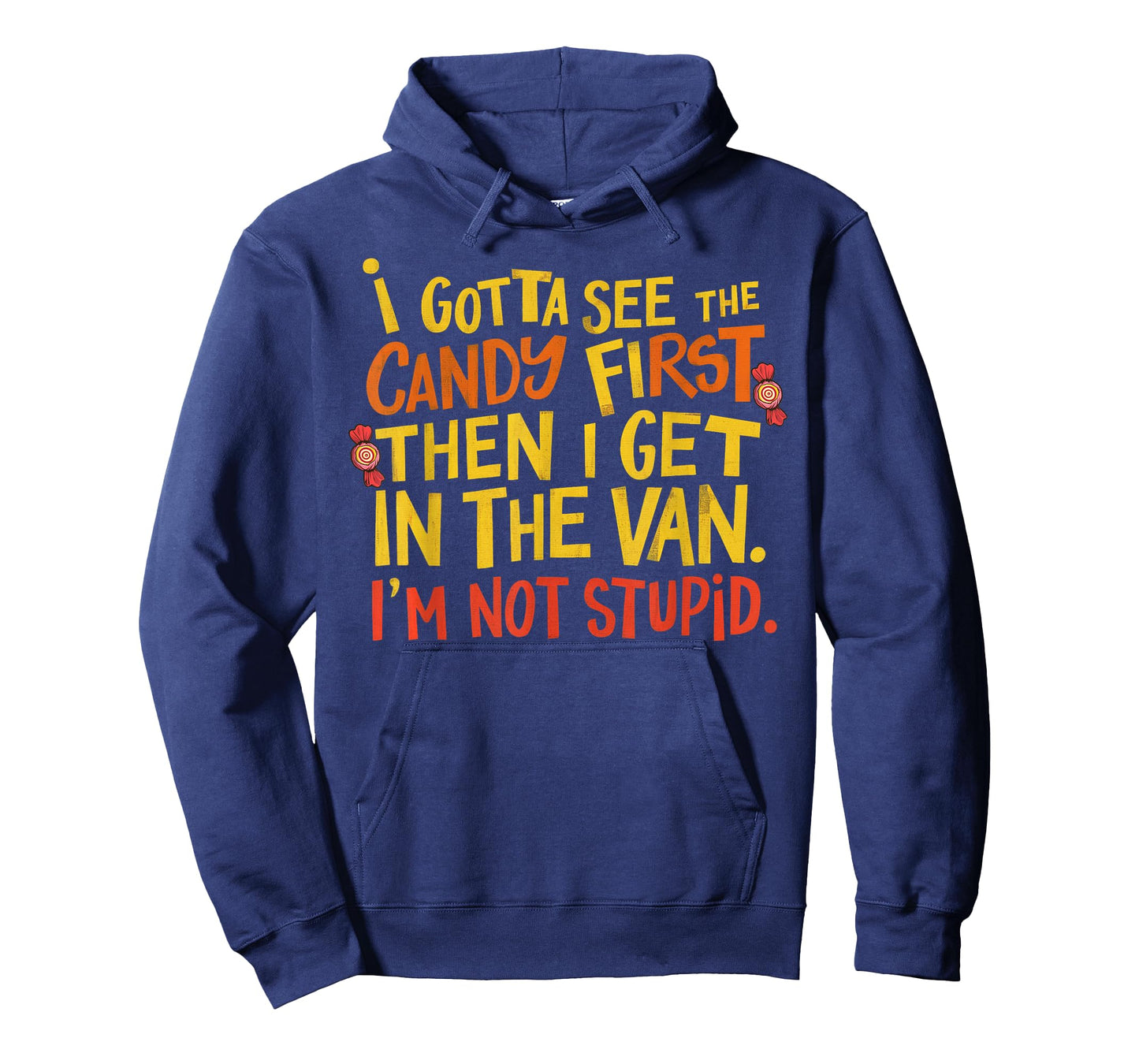 I Gotta See The Candy First Im Not Stupid Creepy Adult Funny T-Shirt