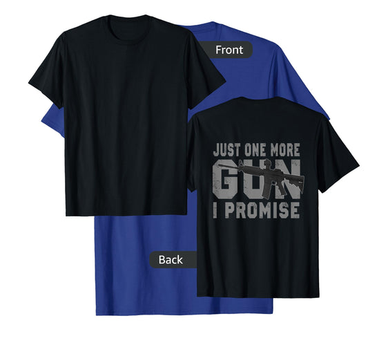 Just One More Gun I Promise (on back) T-Shirt