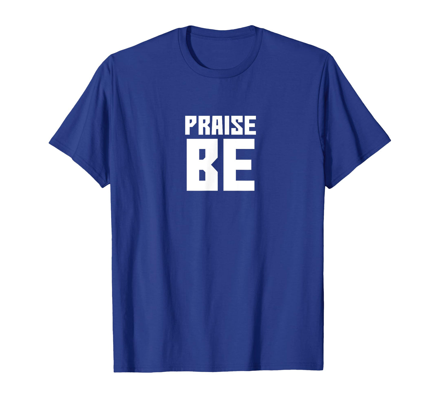 Praise Be, Funny Handmaid's Tshirt Men Women Gift T-Shirt