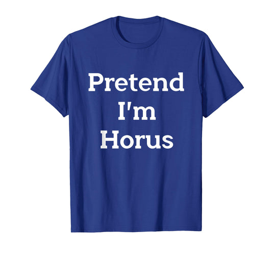 Pretend I'm Horus Costume Egyptian God Funny Halloween Party T-Shirt