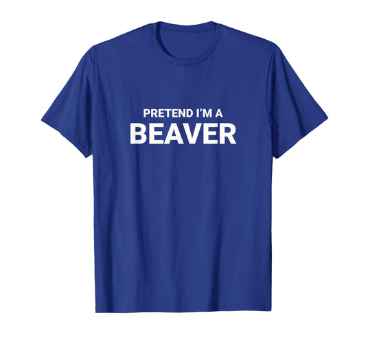 Pretend I’m A Beaver, easy funny lazy halloween costume T-Shirt