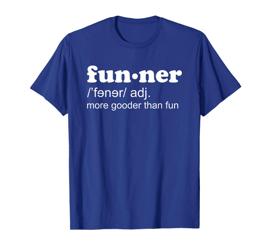 Funner Definition More Gooder Than Fun Hilarious T-Shirt T-Shirt