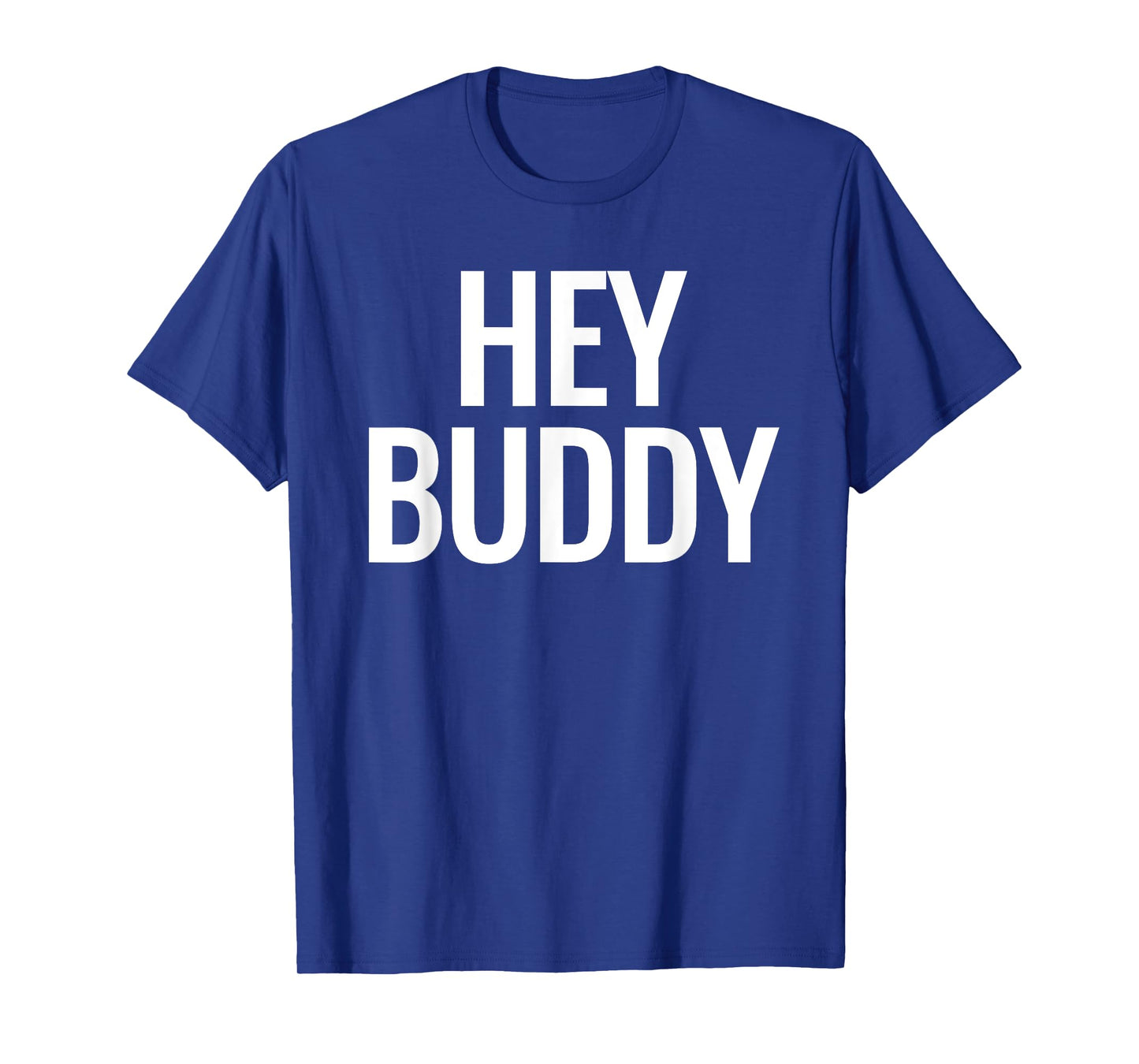Hey Buddy T-Shirt