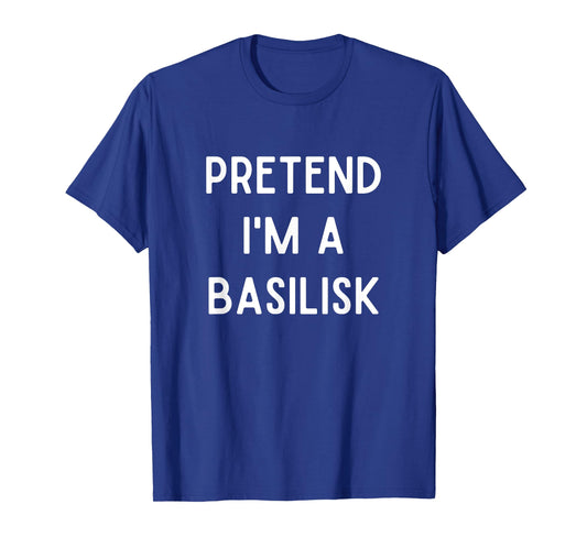 Pretend I'm A Basilisk Costume Funny Monster Halloween Party T-Shirt