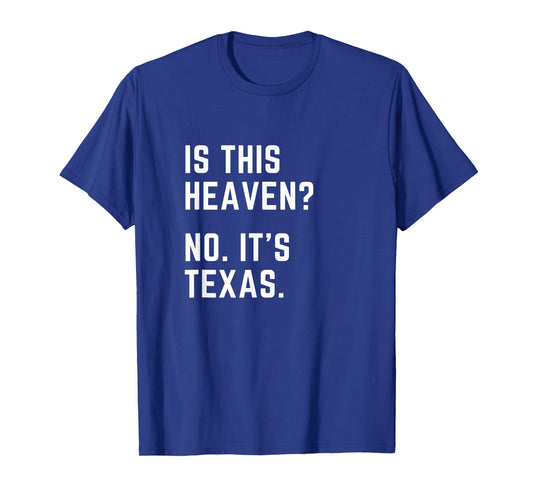 Is this Heaven? No. It's Texas. TX I love Texas T-Shirt