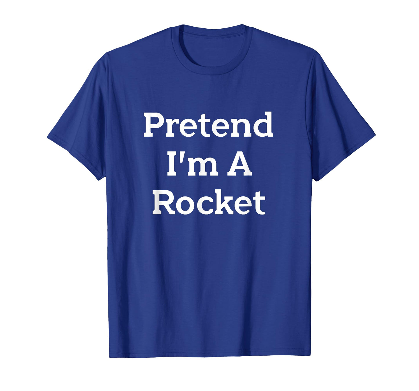 Pretend I'm A Rocket Costume Funny Spaceship Halloween Party T-Shirt