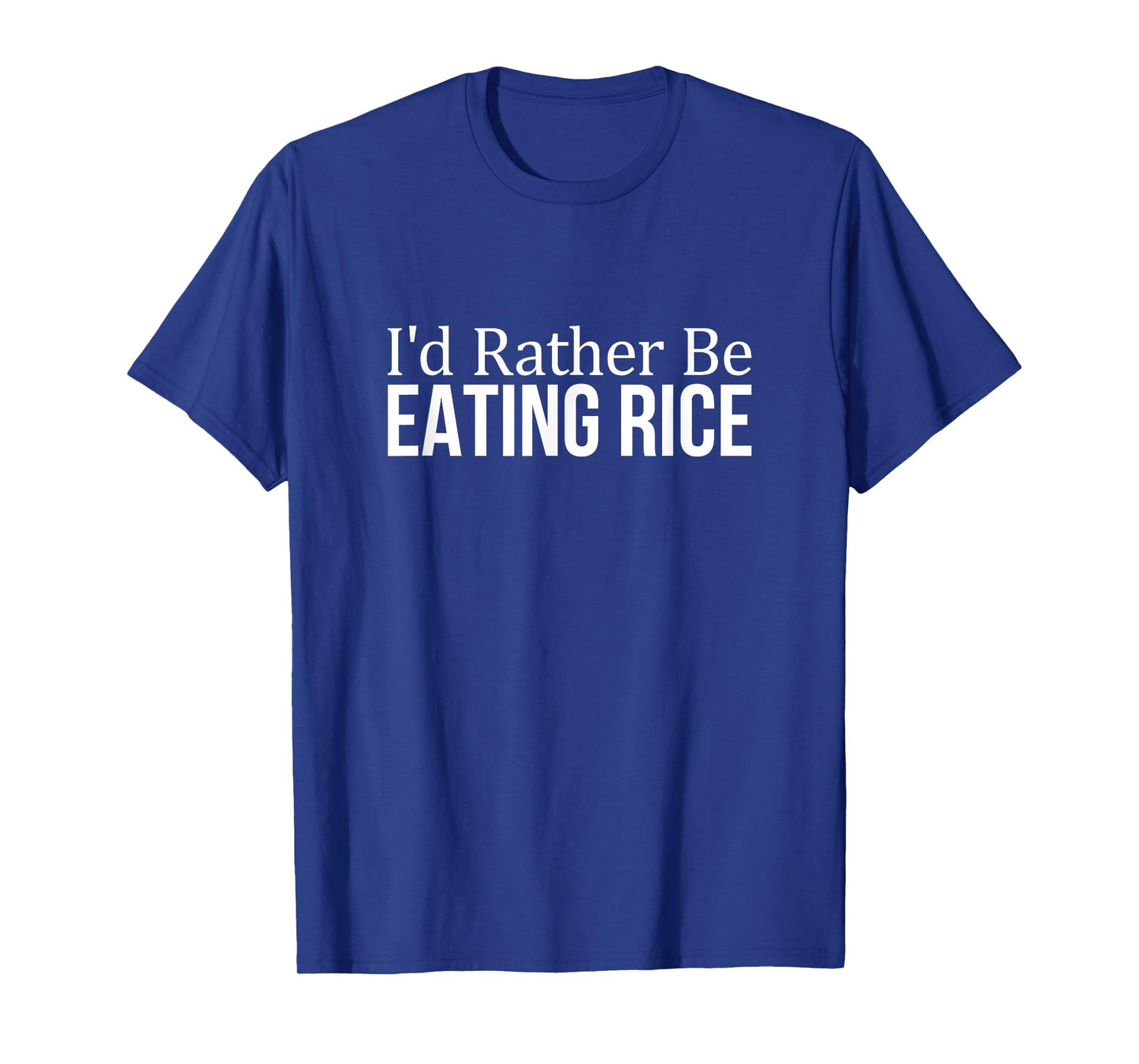 I'd Rather Be Eating Rice - T-Shirt