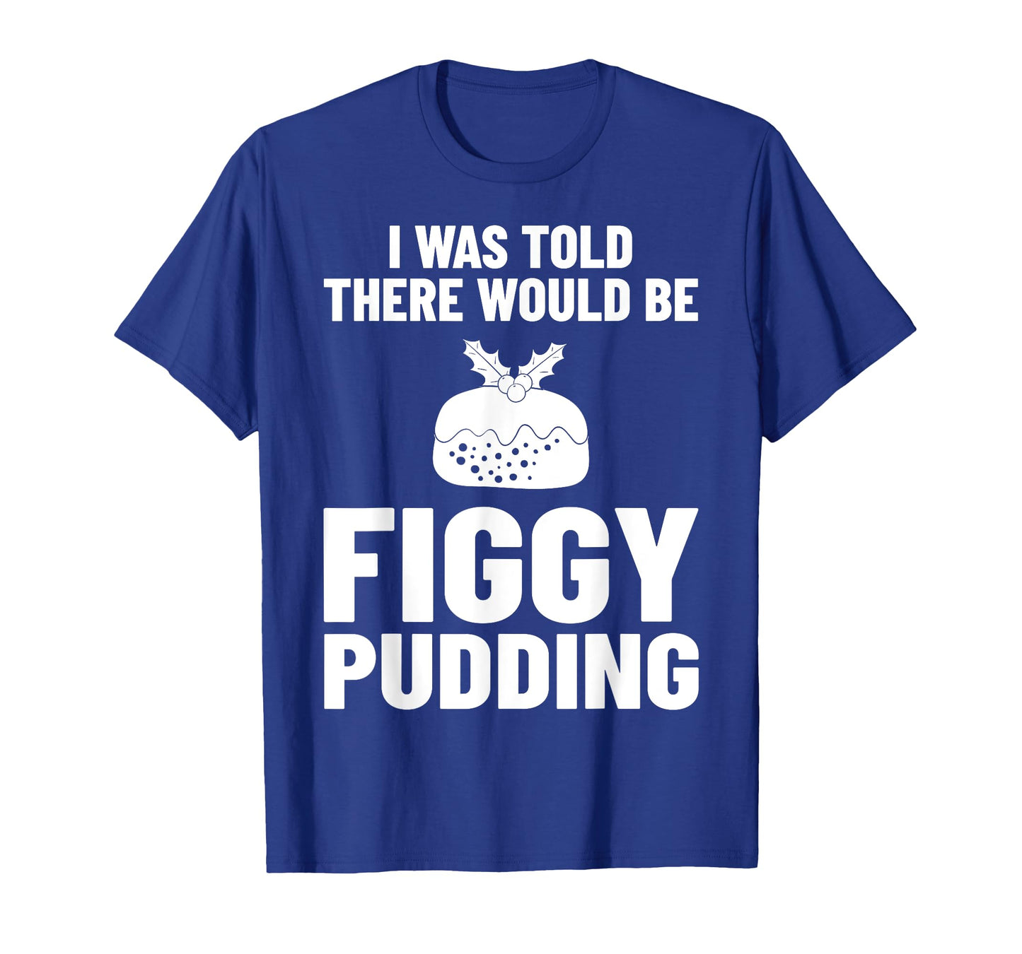 Figgy Pudding Fig Recipe Christmas T-Shirt