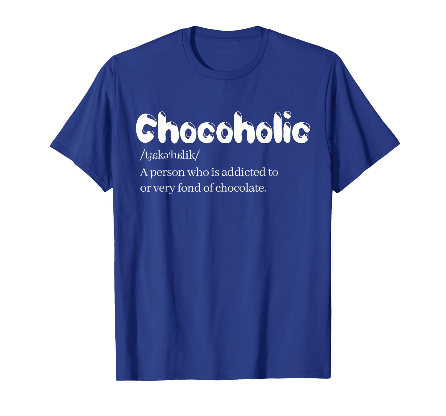 Funny Chocoholic Chocolate Lovers T-Shirt Chocolate Shirt T-Shirt