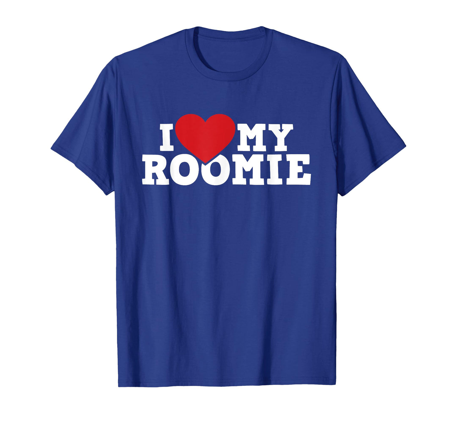 I Love My Roomie - Roommate Flatmate Bunkmate Housemate T-Shirt