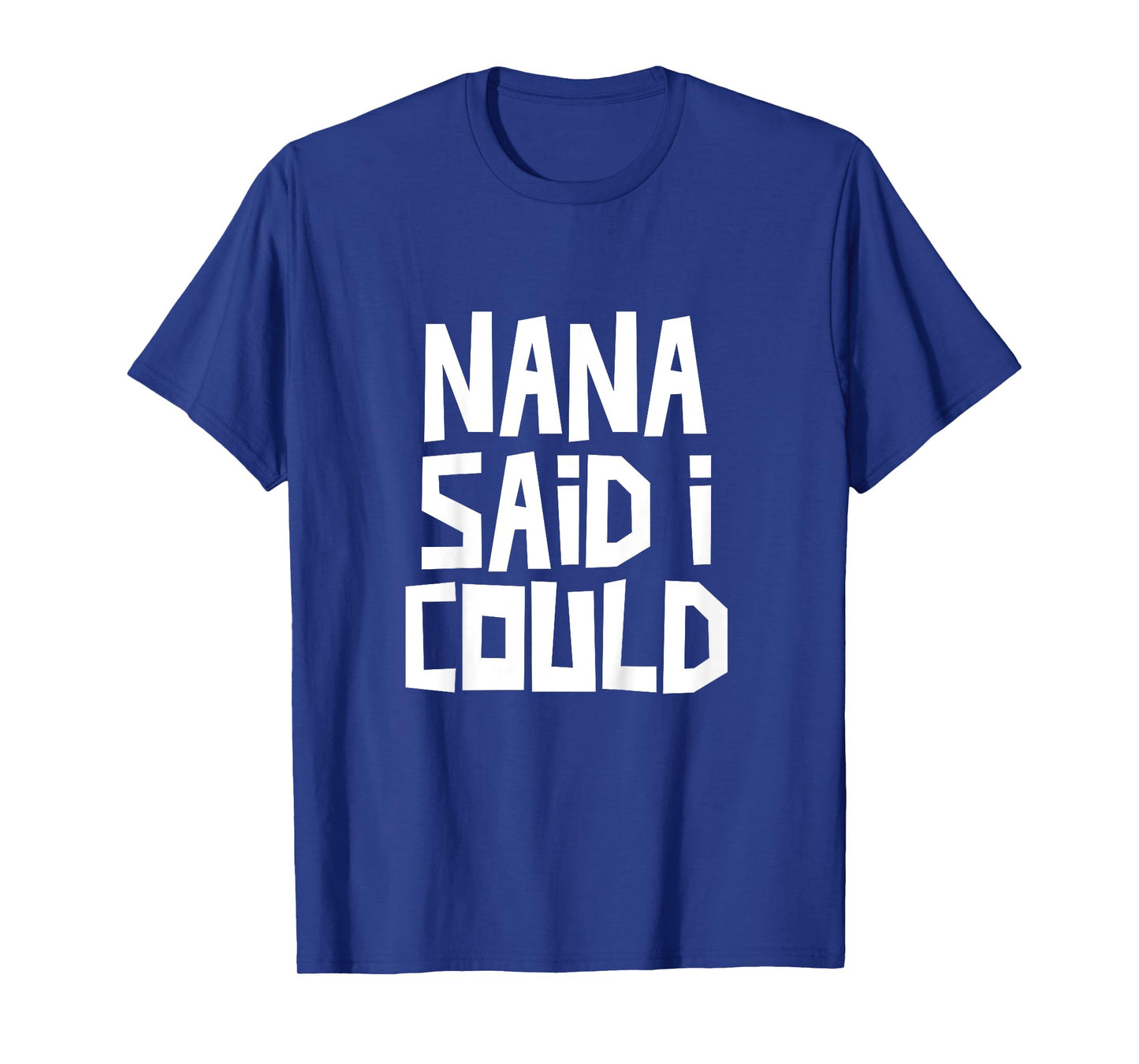 Nana Said I Could Funny Grandchild Grandson Granddaughter T-Shirt