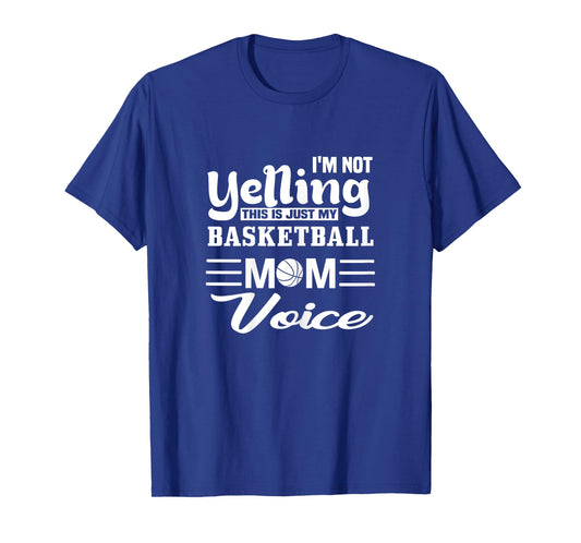 Basketball Mom Yelling Voice T-Shirt