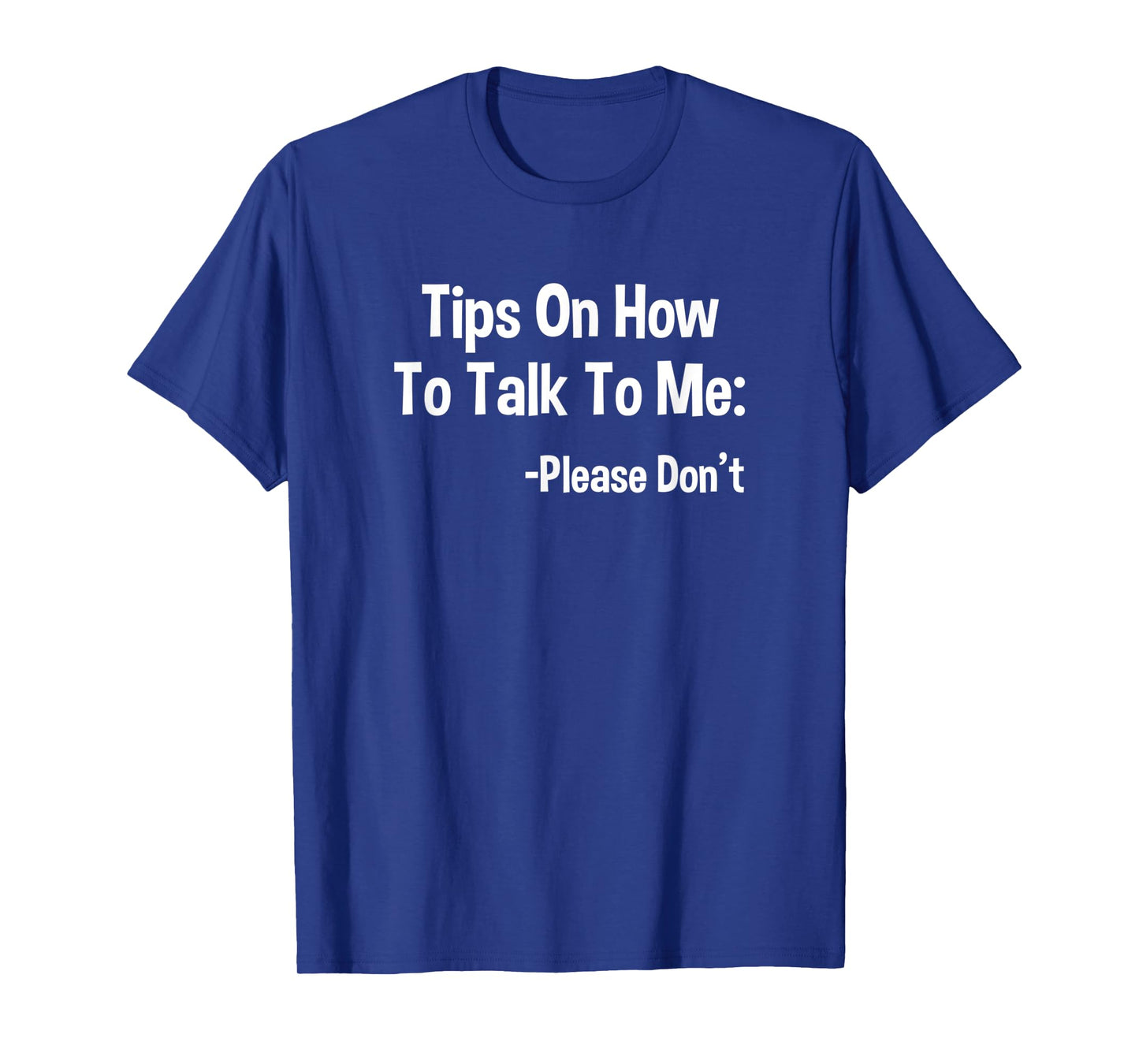 Tips On How To Talk To Me Please Don't Funny Introvert Quote T-Shirt