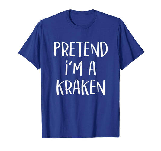 Pretend I'm A Kraken Costume Funny Monster Halloween Party T-Shirt