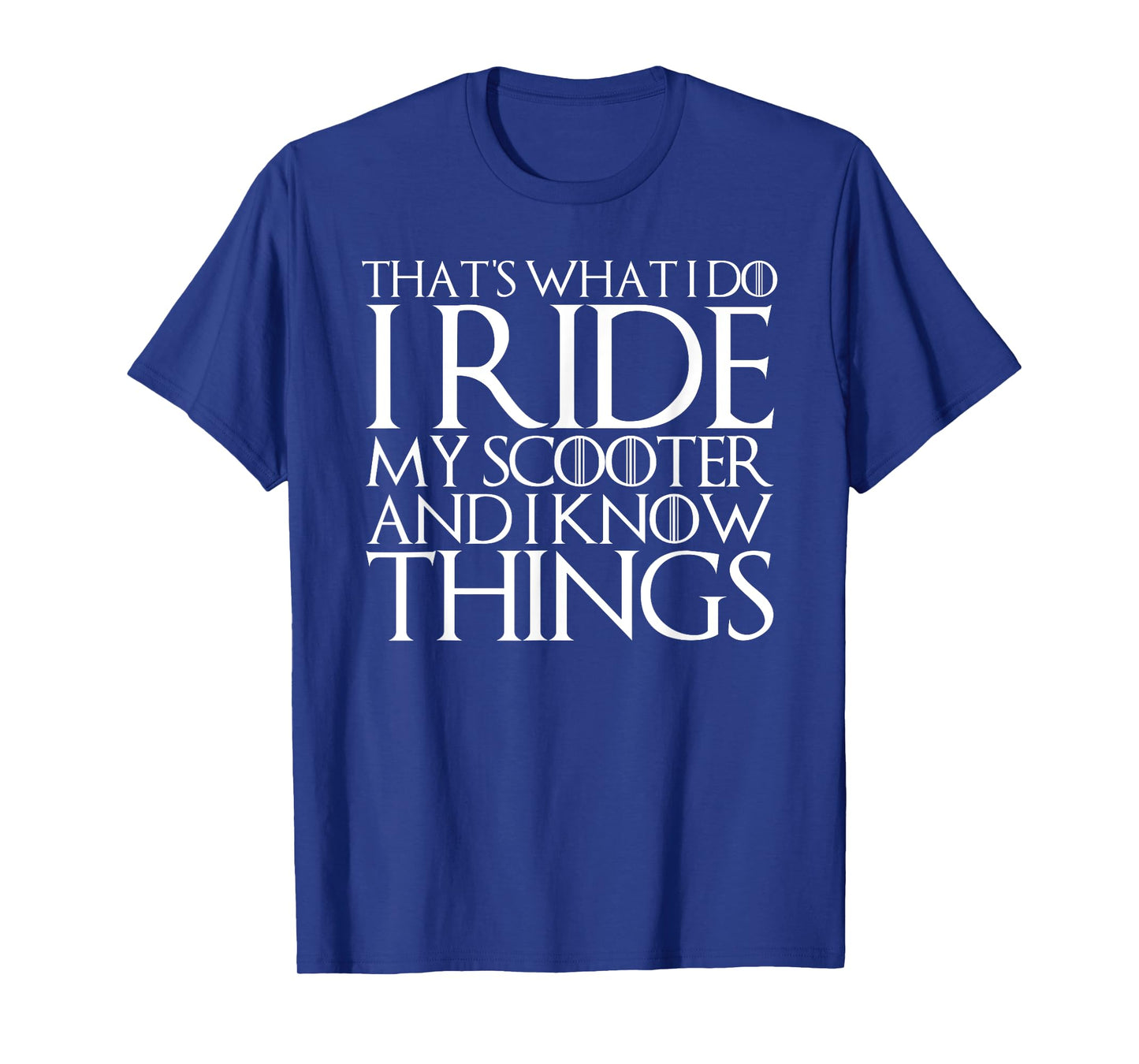 THAT'S WHAT I DO I RIDE MY SCOOTER AND I KNOW THINGS T-Shirt T-Shirt