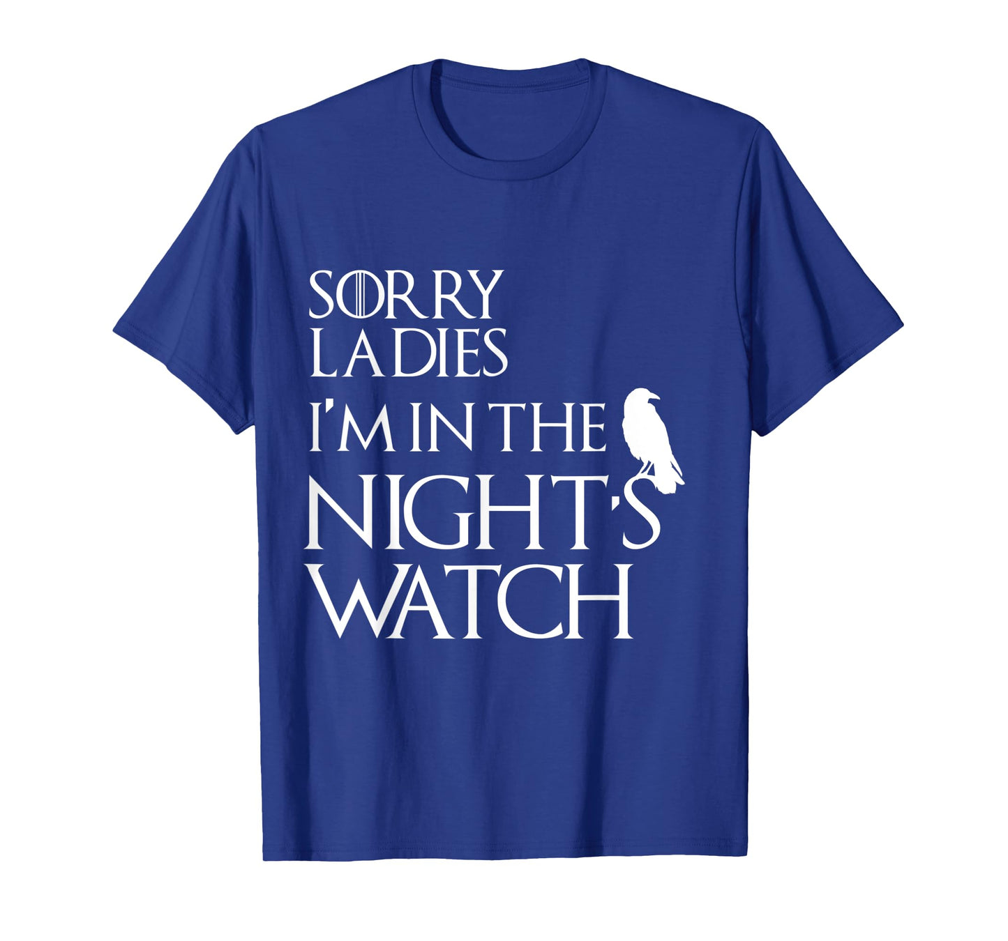 Sorry Ladies, I'm in The Night's Watch Cosplay T-Shirt T-Shirt