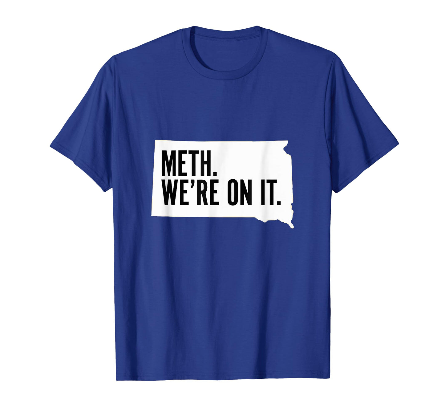 Meth. We're on it. South Dakota Meme anti drugs campaing T-Shirt