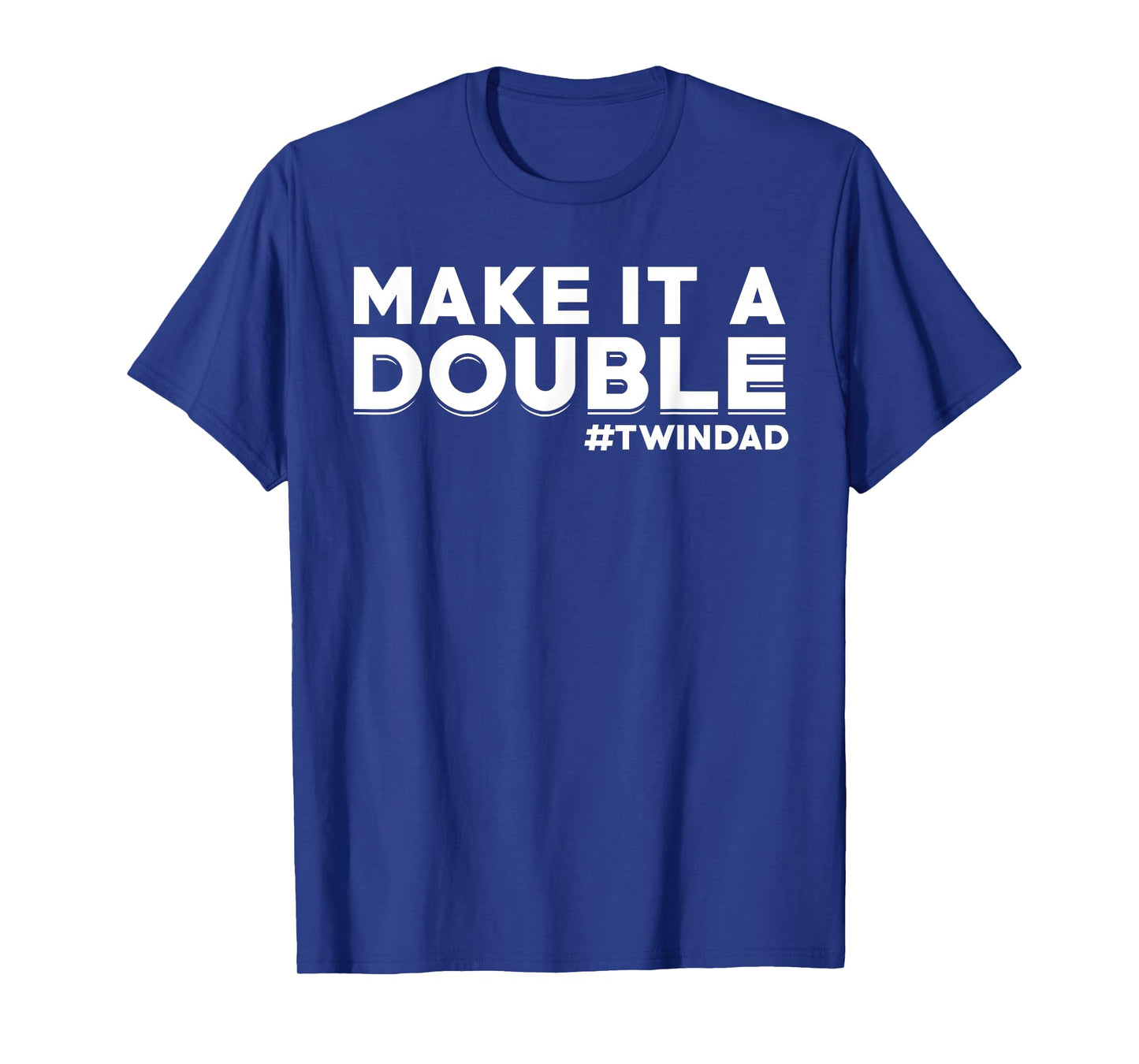 Proud Twin Dad Saying Dad of Twins Make it a double #Twindad T-Shirt