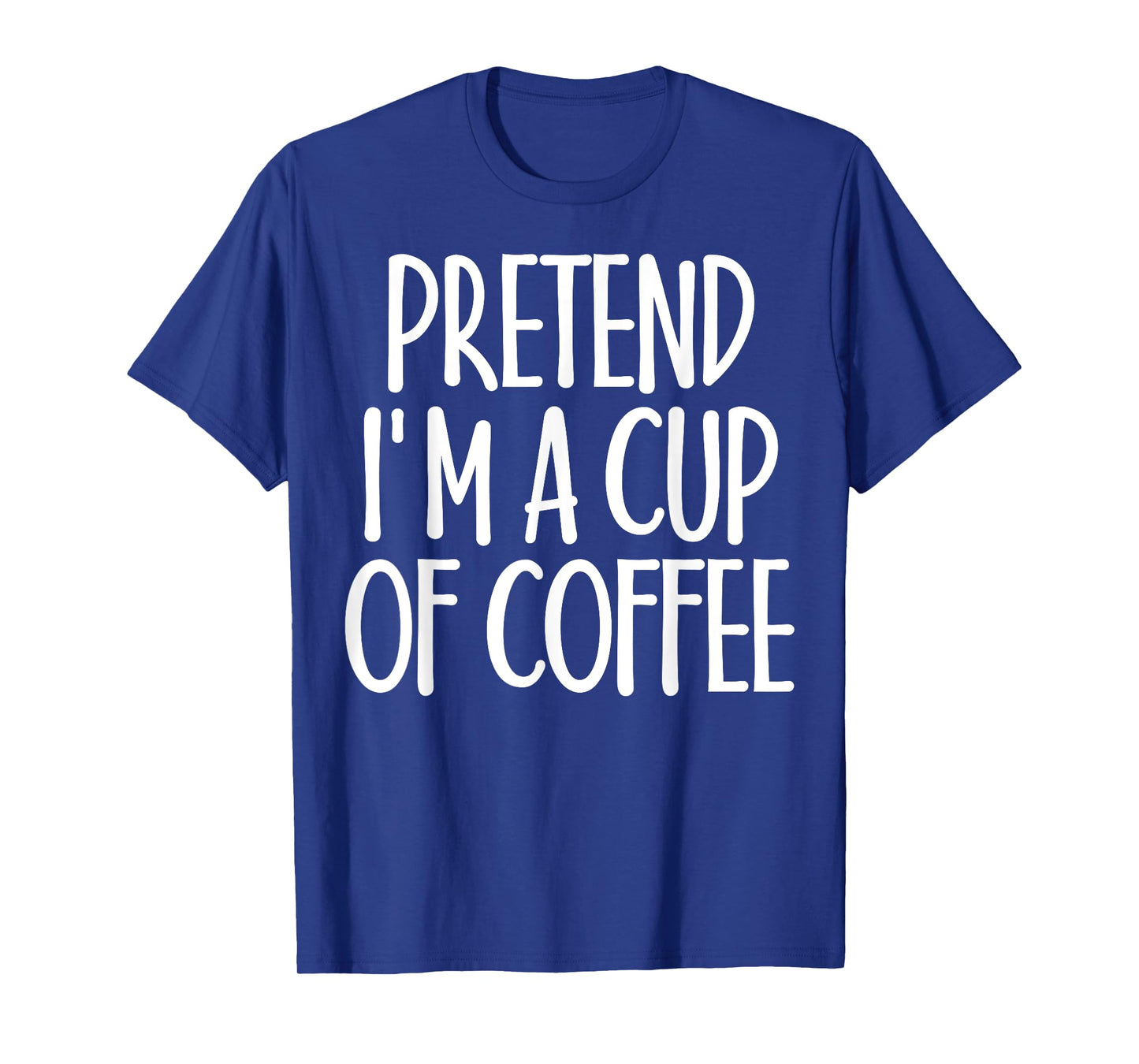 Easy Pretend I'm Cup of Coffee Costume Gift for Halloween T-Shirt