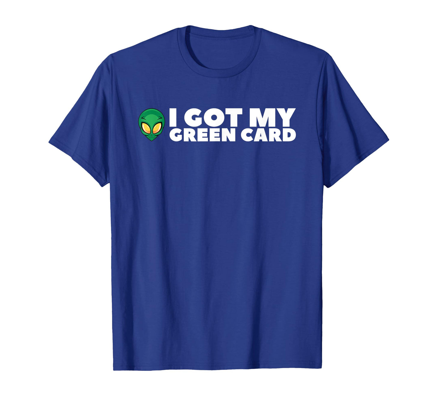 I Got My Greencard Funny Alien for Men Women Teens T-Shirt