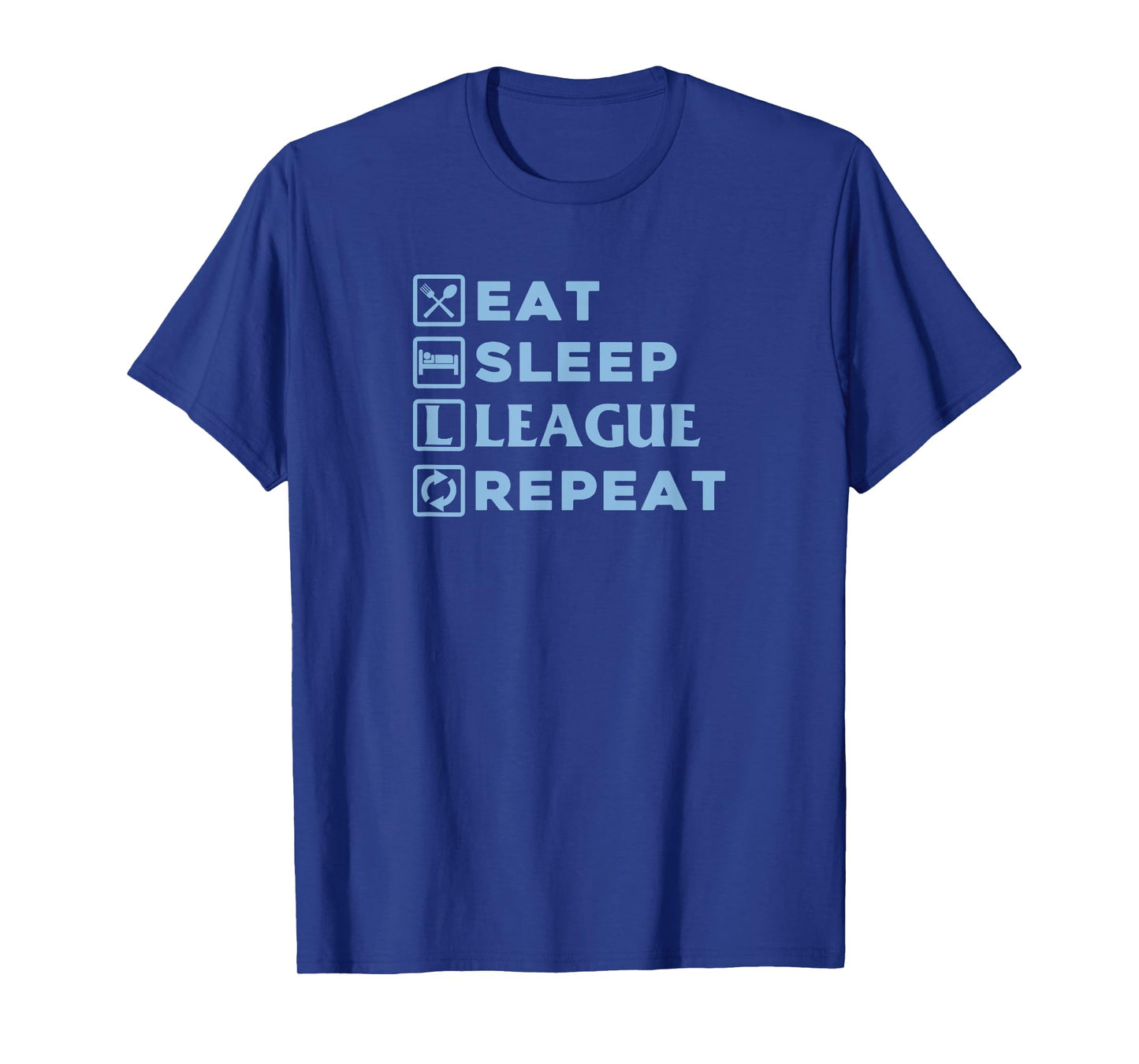 Eat Sleep League Repeat Shirt T-Shirt