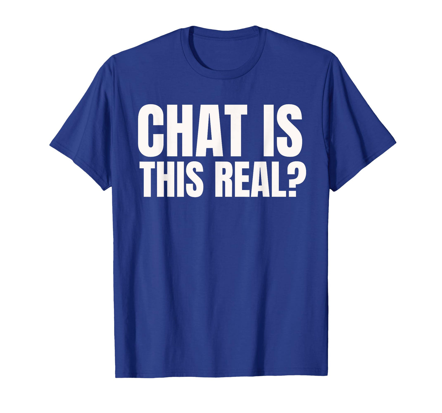 Chat Is This Real? Funny Online Streamer T-Shirt