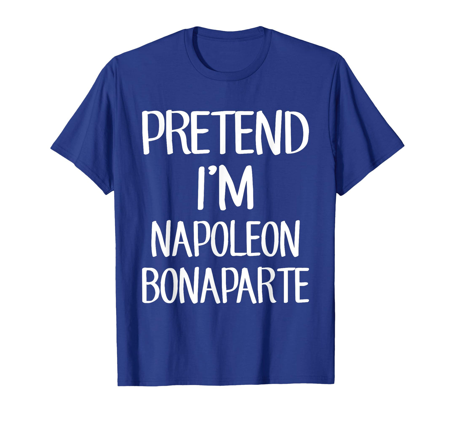 Pretend I'm Napoleon Bonaparte Costume Family Lazy Halloween T-Shirt