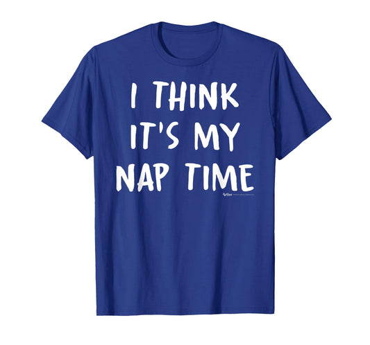 I Think It's My Nap Time T-Shirt