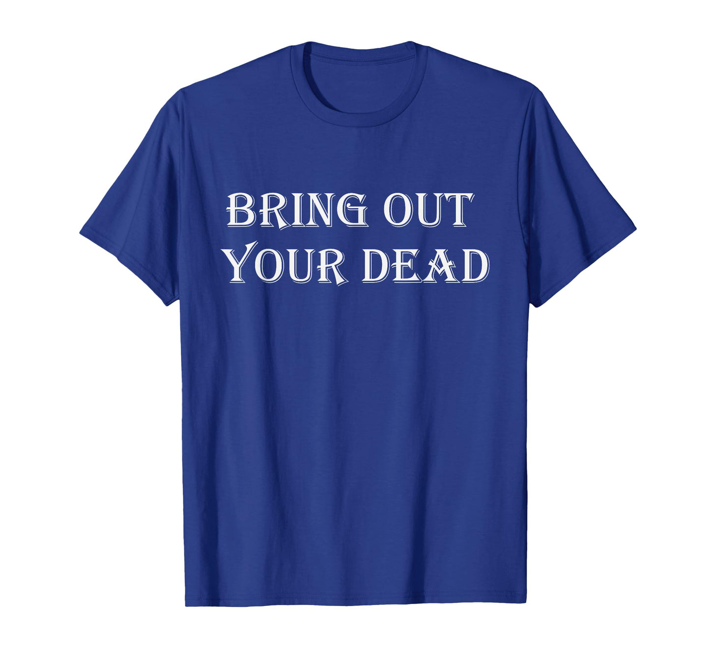 Bring Out Your Dead, gift idea t shirt died dreams T-Shirt