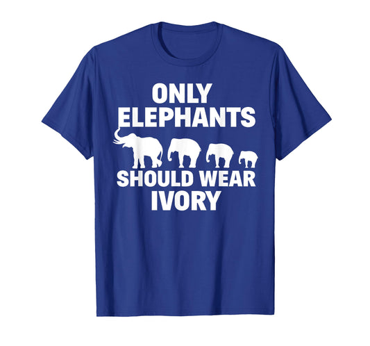 Anti Poaching Only Elephants Should Wear Ivory T-Shirt