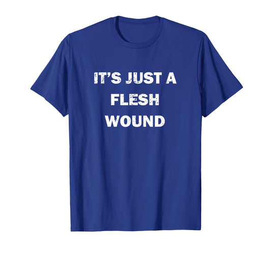 Funny Movie Quote "It's Just a Flesh Wound" T-Shirt