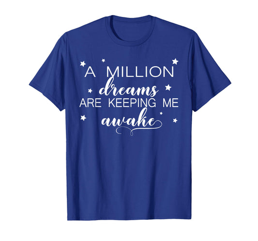 A Million Dreams Are Keeping Me Awake Novelty Tshirt T-Shirt