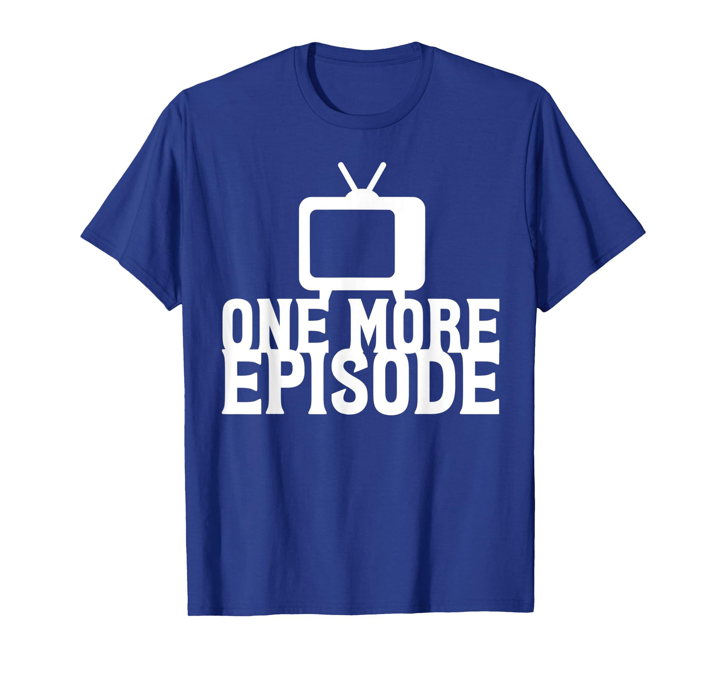 Binge Watching One More Episode T-Shirt