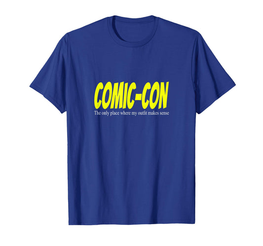 Comic-Con. The only place where my outfit makes sense T-Shirt