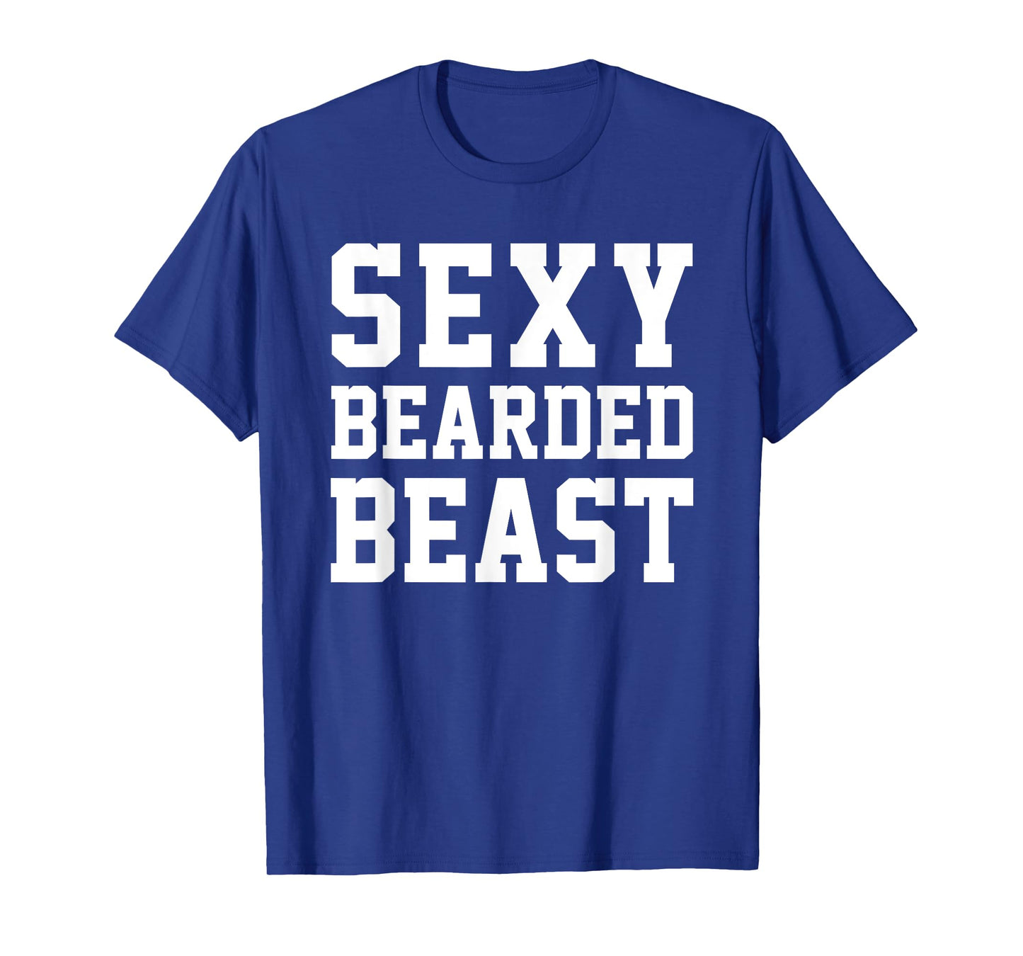 Sexy Bearded Beast Funny Man Humor Beards Saying Tee T-Shirt