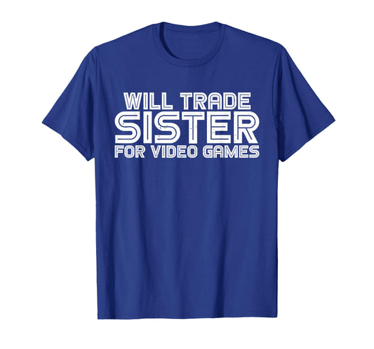 Will Trade Sister For Video Games ||---- T-Shirt
