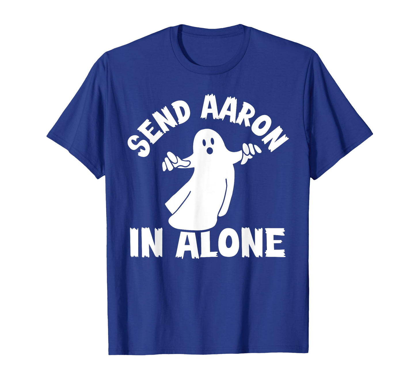 Paranormal Ghost Hunting - Send Aaron in Alone - Halloween T-Shirt