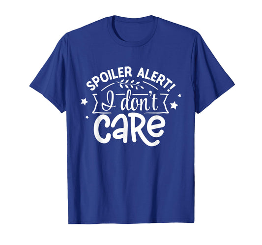 Spoiler Alert I Don't Care T-Shirt