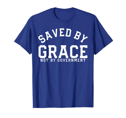 Saved By Grace Not By Government Conservative Patriot Gift T-Shirt