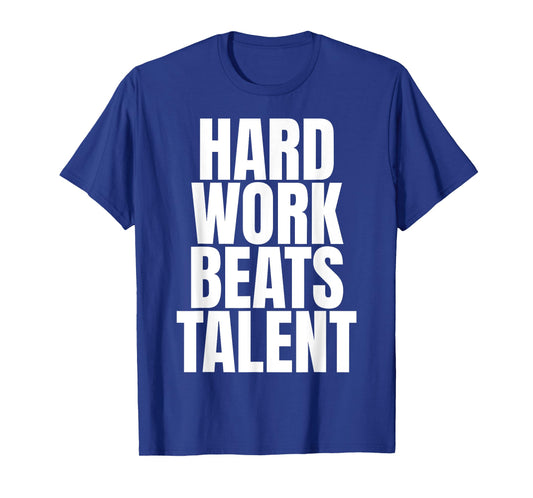 Hard Work Beats Talent T-Shirt