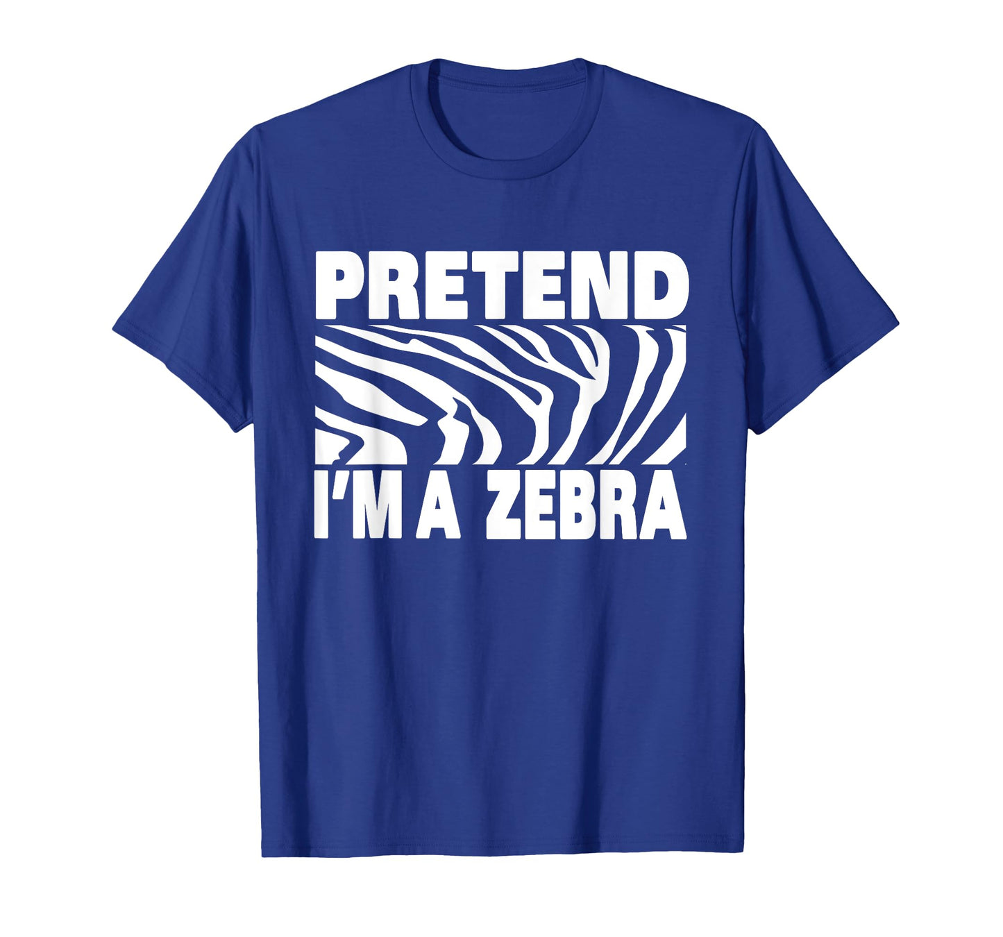 Pretend I'm Zebra Funny Eazy Cute Halloween Costume T-Shirt